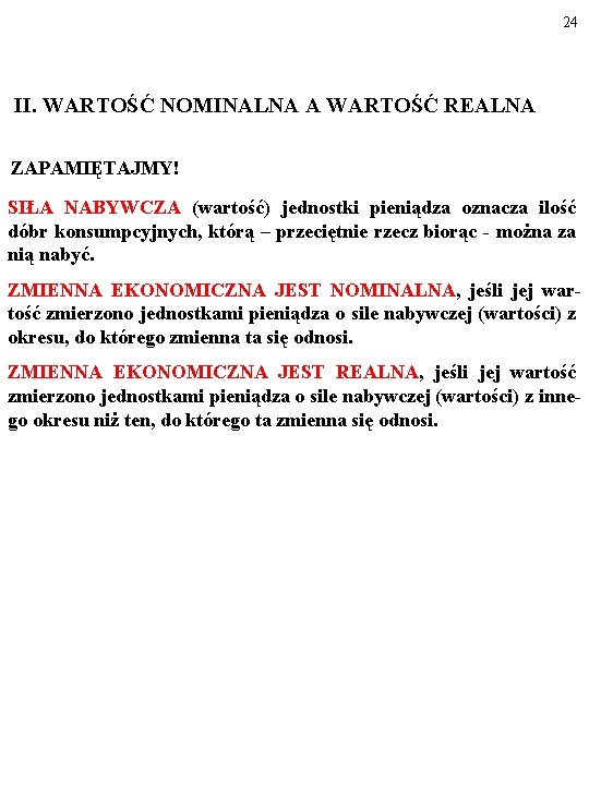 24 II. WARTOŚĆ NOMINALNA A WARTOŚĆ REALNA ZAPAMIĘTAJMY! SIŁA NABYWCZA (wartość) jednostki pieniądza oznacza