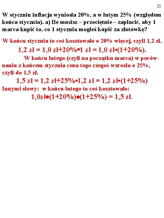 25 W styczniu inflacja wyniosła 20%, a w lutym 25% (względem końca stycznia). a)