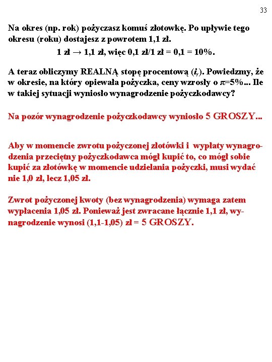 33 Na okres (np. rok) pożyczasz komuś złotowkę. Po upływie tego okresu (roku) dostajesz