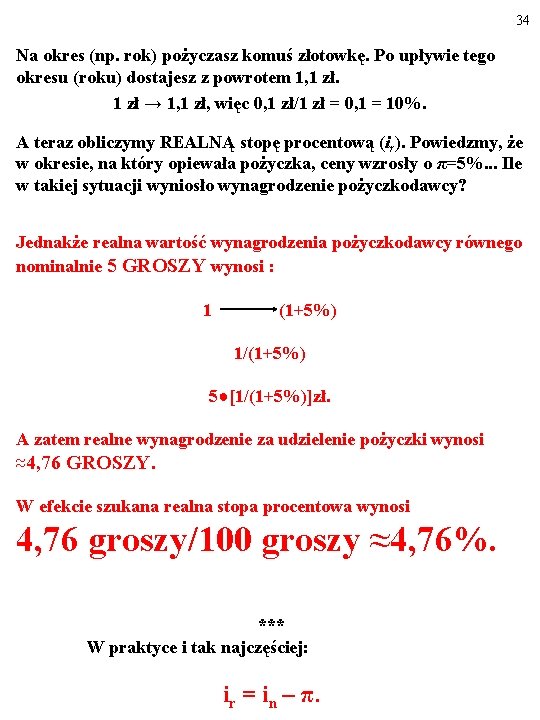 34 Na okres (np. rok) pożyczasz komuś złotowkę. Po upływie tego okresu (roku) dostajesz