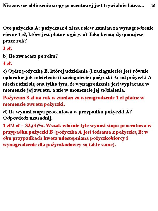 Nie zawsze obliczenie stopy procentowej jest trywialnie łatwe… 36 Oto pożyczka A: pożyczasz 4