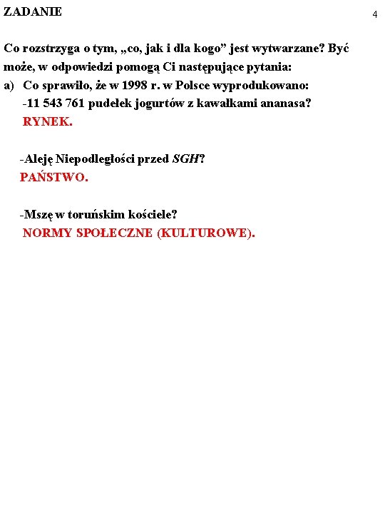 ZADANIE Co rozstrzyga o tym, „co, jak i dla kogo” jest wytwarzane? Być może,