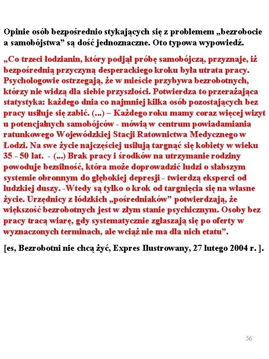 Opinie osób bezpośrednio stykających się z problemem „bezrobocie a samobójstwa” są dość jednoznaczne. Oto