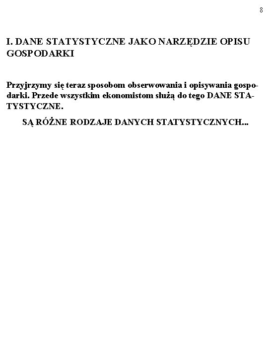 8 I. DANE STATYSTYCZNE JAKO NARZĘDZIE OPISU GOSPODARKI Przyjrzymy się teraz sposobom obserwowania i