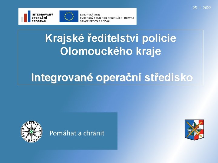 25. 1. 2022 Krajské ředitelství policie Olomouckého kraje Integrované operační středisko 