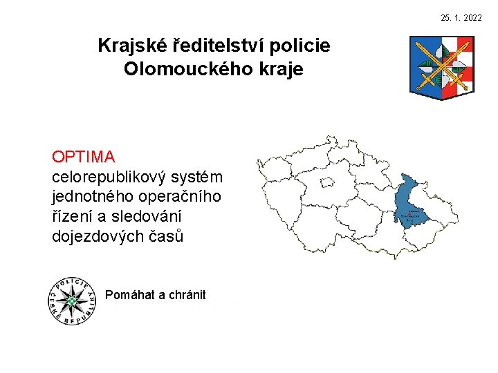 25. 1. 2022 Krajské ředitelství policie Olomouckého kraje OPTIMA celorepublikový systém jednotného operačního řízení