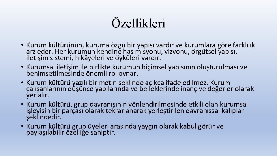 Özellikleri • Kurum ku ltu ru nu n, kuruma o zgu bir yapısı vardır