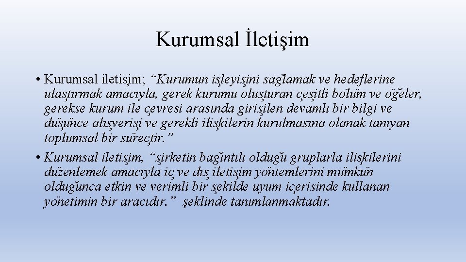 Kurumsal İletişim • Kurumsal iletis im; “Kurumun is leyis ini sag lamak ve hedeflerine