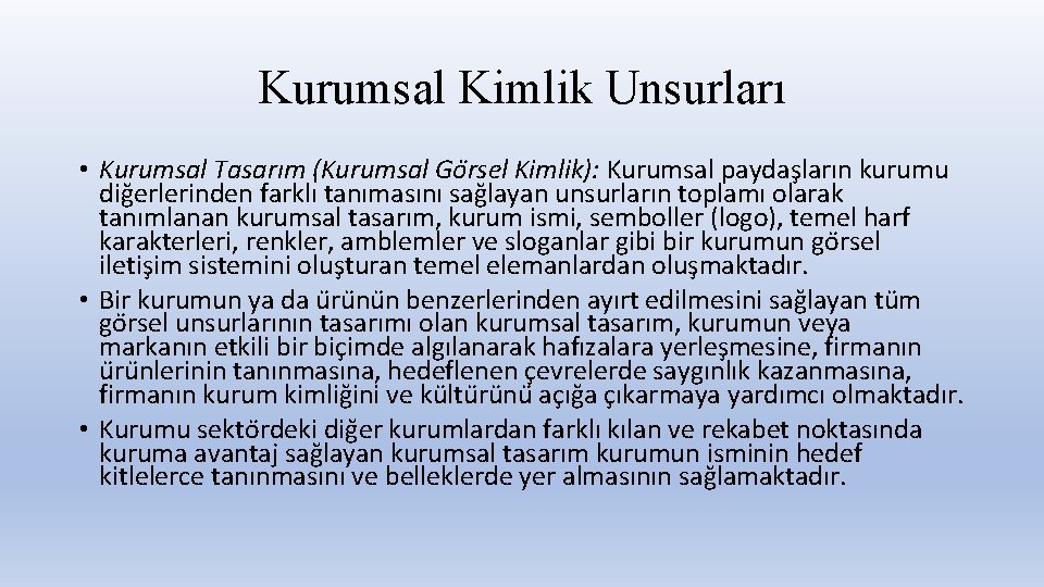 Kurumsal Kimlik Unsurları • Kurumsal Tasarım (Kurumsal Go rsel Kimlik): Kurumsal paydas ların kurumu