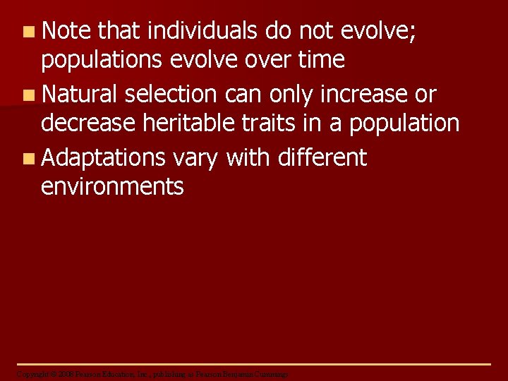 n Note that individuals do not evolve; populations evolve over time n Natural selection