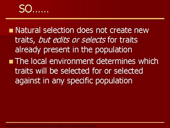 SO…… n Natural selection does not create new traits, but edits or selects for