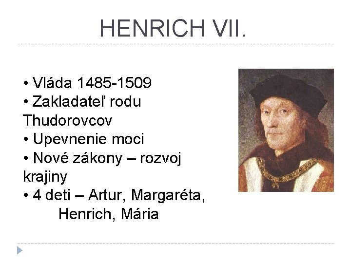 HENRICH VII. • Vláda 1485 -1509 • Zakladateľ rodu Thudorovcov • Upevnenie moci •