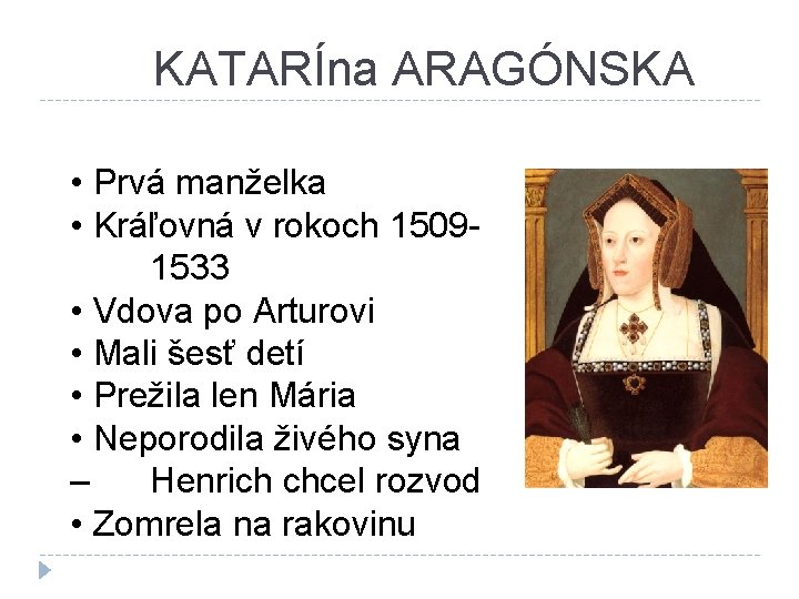 KATARÍna ARAGÓNSKA • Prvá manželka • Kráľovná v rokoch 15091533 • Vdova po Arturovi