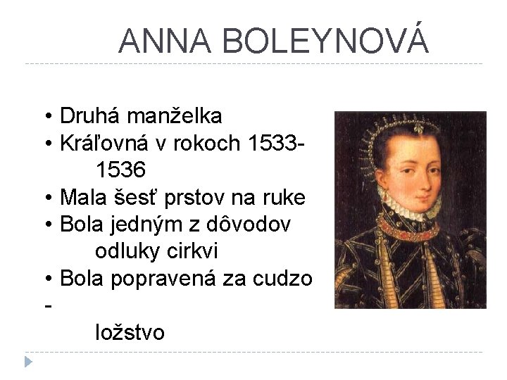 ANNA BOLEYNOVÁ • Druhá manželka • Kráľovná v rokoch 15331536 • Mala šesť prstov
