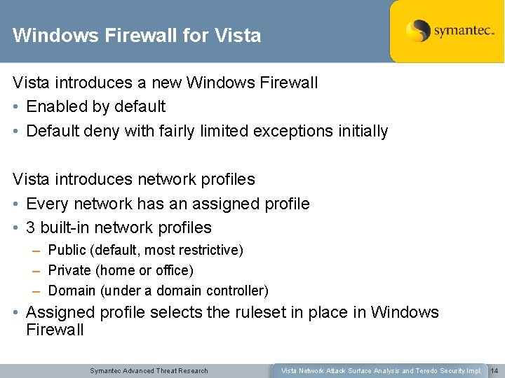 Windows Firewall for Vista introduces a new Windows Firewall • Enabled by default •