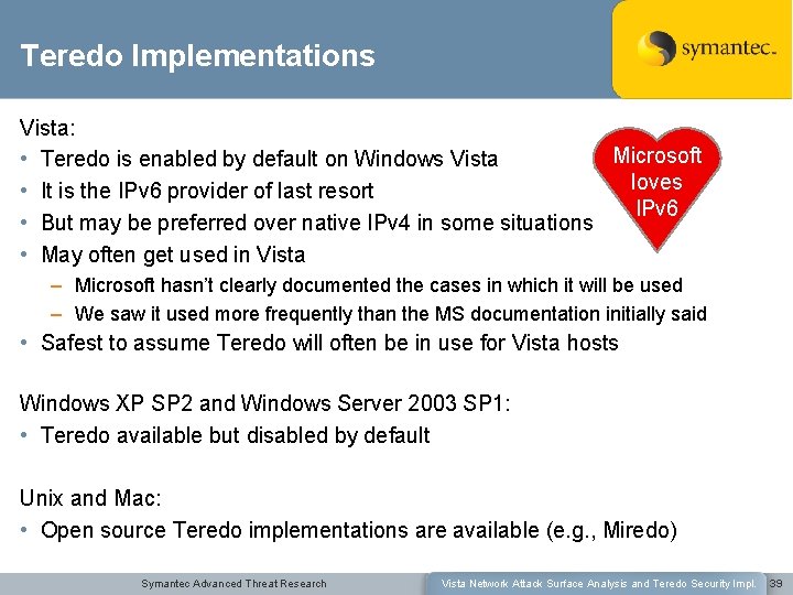 Teredo Implementations Vista: Microsoft • Teredo is enabled by default on Windows Vista loves