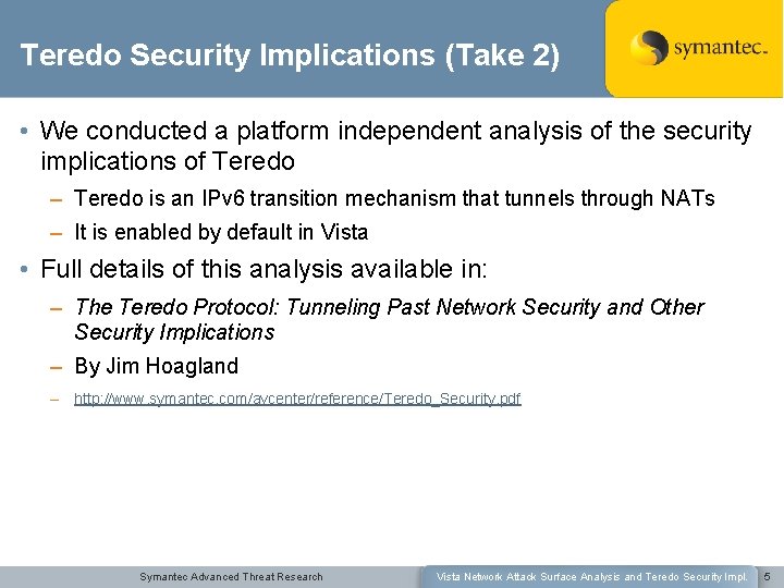 Teredo Security Implications (Take 2) • We conducted a platform independent analysis of the