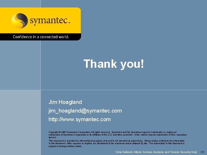 Thank you! Jim Hoagland jim_hoagland@symantec. com http: //www. symantec. com Copyright © 2007 Symantec