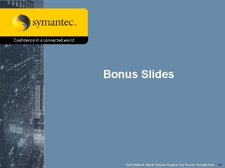 Bonus Slides Symantec Advanced Threat Research Vista Network Attack Surface Analysis and Teredo Security