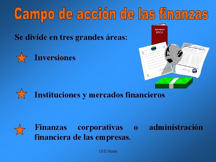 Se divide en tres grandes áreas: Inversiones Instituciones y mercados financieros Finanzas corporativas o