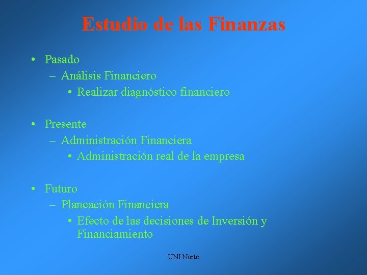 Estudio de las Finanzas • Pasado – Análisis Financiero • Realizar diagnóstico financiero •