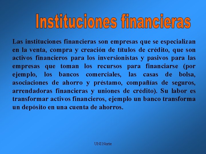 Las instituciones financieras son empresas que se especializan en la venta, compra y creación