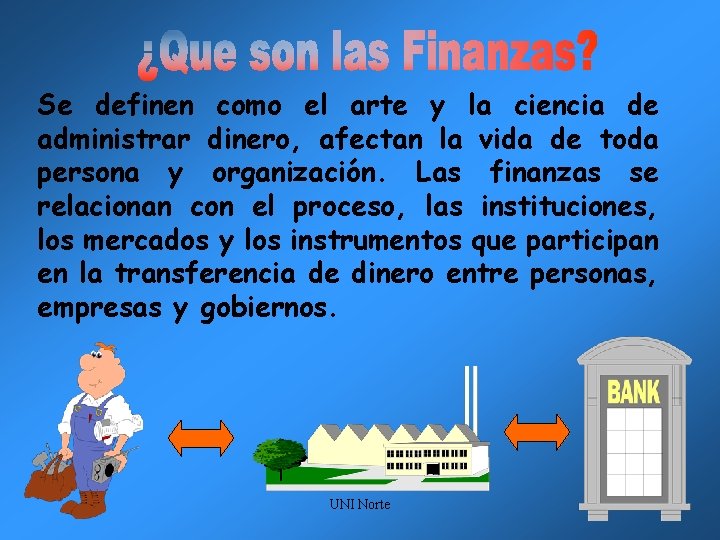 Se definen como el arte y la ciencia de administrar dinero, afectan la vida