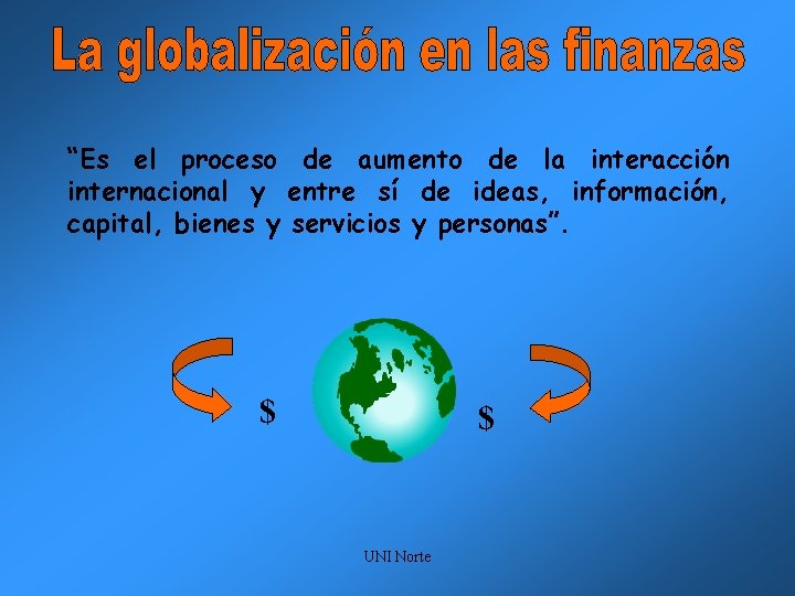 “Es el proceso de aumento de la interacción internacional y entre sí de ideas,