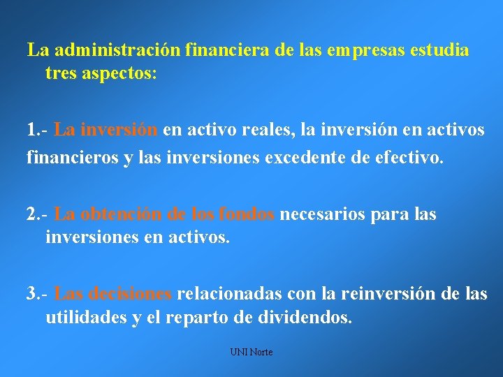 La administración financiera de las empresas estudia tres aspectos: 1. - La inversión en