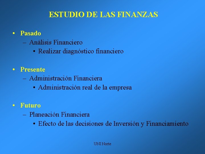 ESTUDIO DE LAS FINANZAS • Pasado – Análisis Financiero • Realizar diagnóstico financiero •