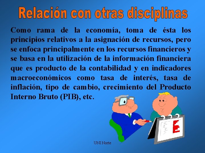 Como rama de la economía, toma de ésta los principios relativos a la asignación