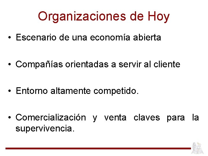 Organizaciones de Hoy • Escenario de una economía abierta • Compañías orientadas a servir