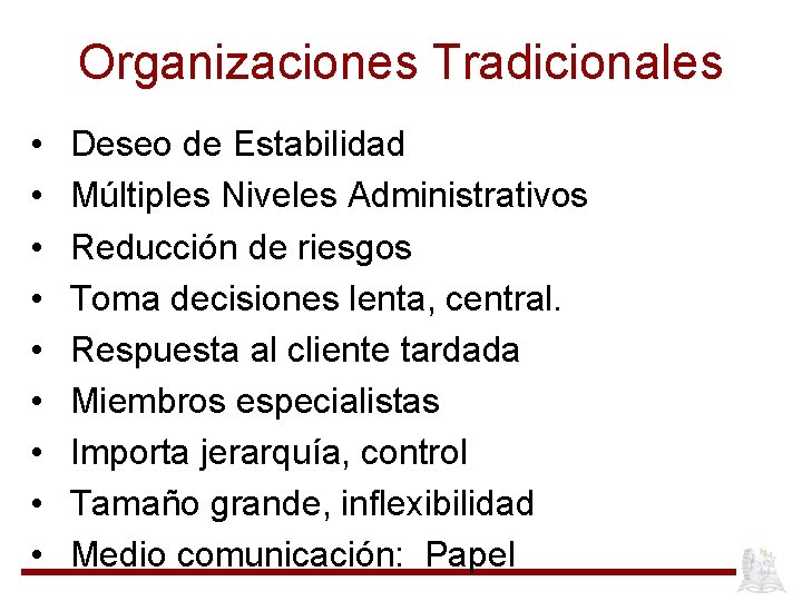 Organizaciones Tradicionales • • • Deseo de Estabilidad Múltiples Niveles Administrativos Reducción de riesgos