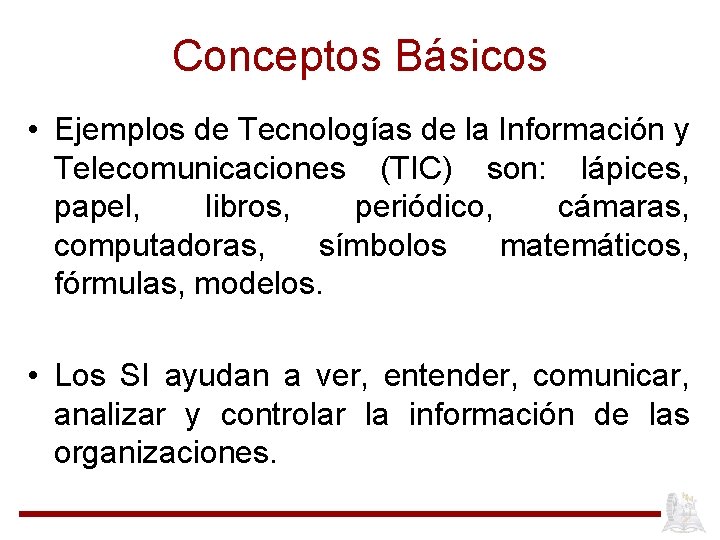 Conceptos Básicos • Ejemplos de Tecnologías de la Información y Telecomunicaciones (TIC) son: lápices,