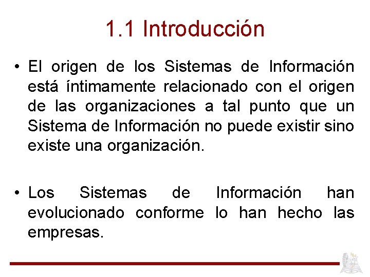 1. 1 Introducción • El origen de los Sistemas de Información está íntimamente relacionado