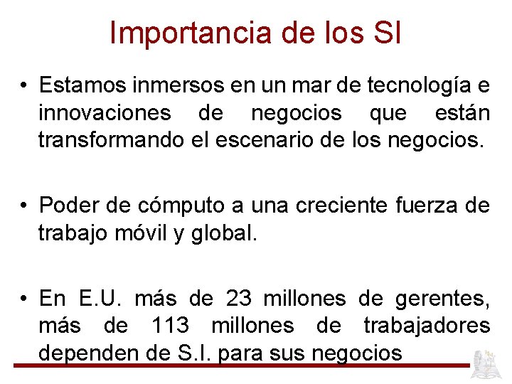 Importancia de los SI • Estamos inmersos en un mar de tecnología e innovaciones