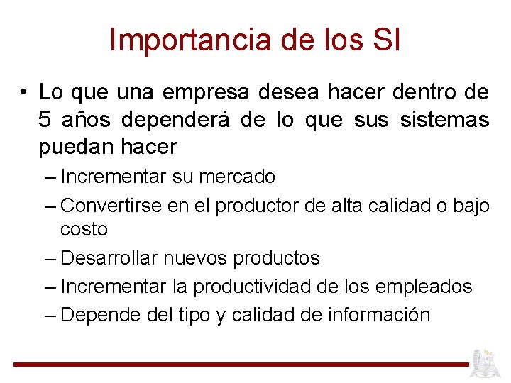 Importancia de los SI • Lo que una empresa desea hacer dentro de 5