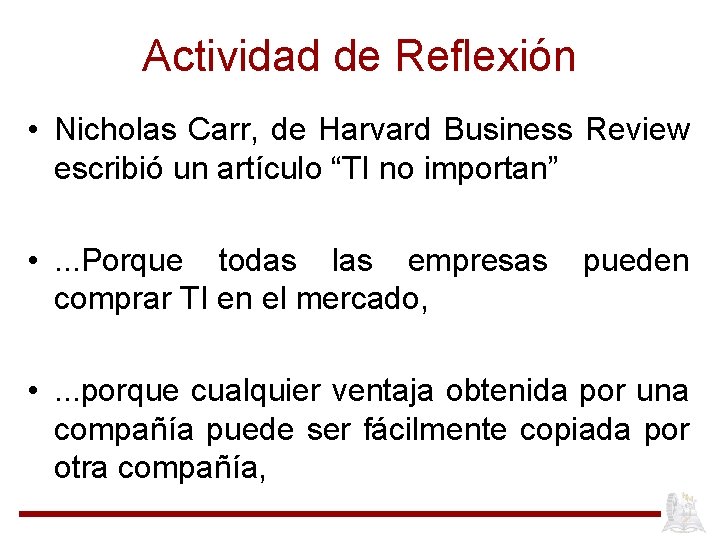 Actividad de Reflexión • Nicholas Carr, de Harvard Business Review escribió un artículo “TI