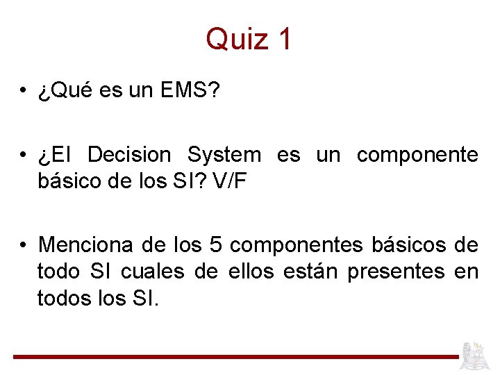 Quiz 1 • ¿Qué es un EMS? • ¿El Decision System es un componente