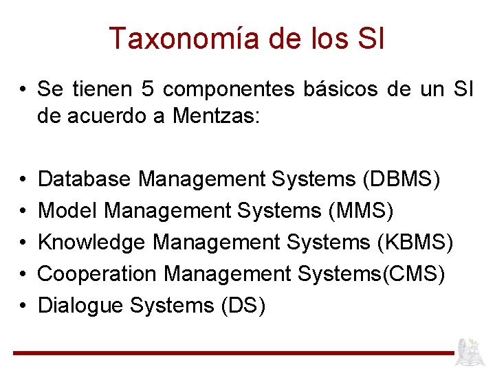 Taxonomía de los SI • Se tienen 5 componentes básicos de un SI de