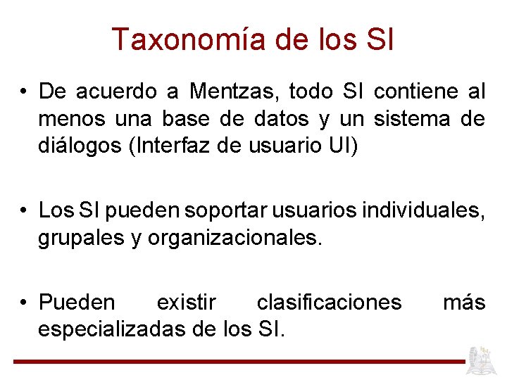 Taxonomía de los SI • De acuerdo a Mentzas, todo SI contiene al menos