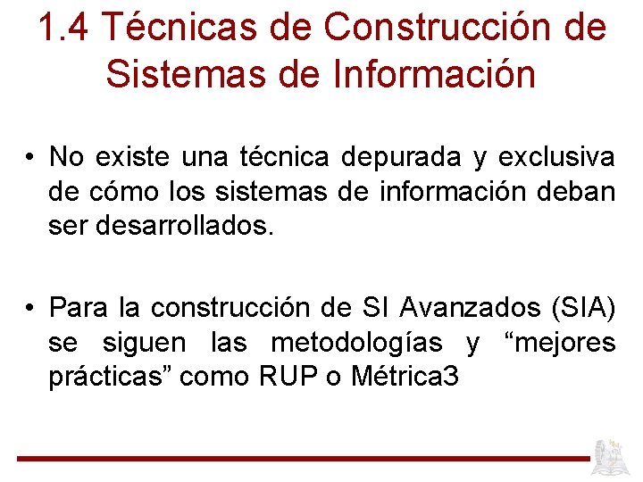 1. 4 Técnicas de Construcción de Sistemas de Información • No existe una técnica