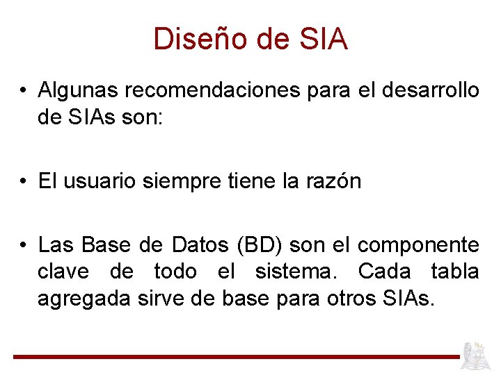 Diseño de SIA • Algunas recomendaciones para el desarrollo de SIAs son: • El