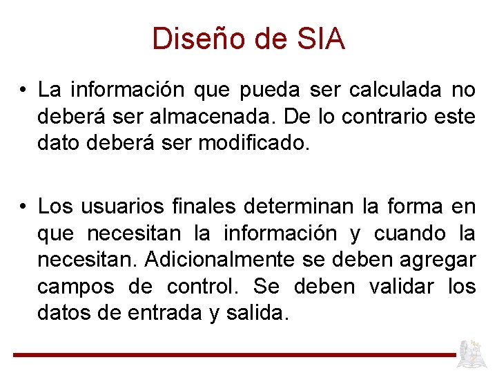 Diseño de SIA • La información que pueda ser calculada no deberá ser almacenada.