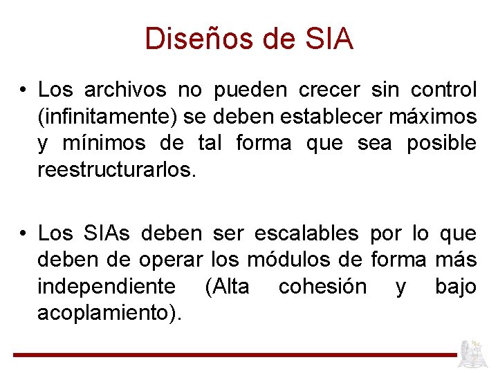 Diseños de SIA • Los archivos no pueden crecer sin control (infinitamente) se deben