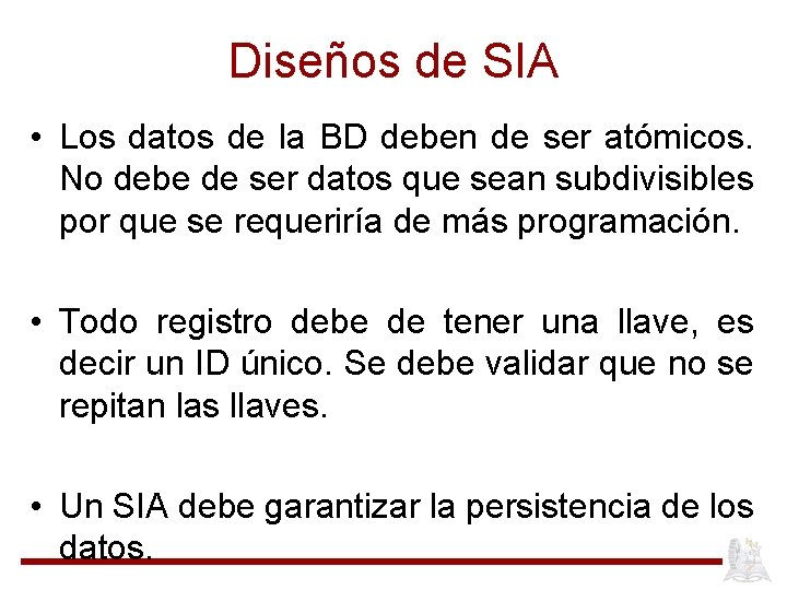 Diseños de SIA • Los datos de la BD deben de ser atómicos. No