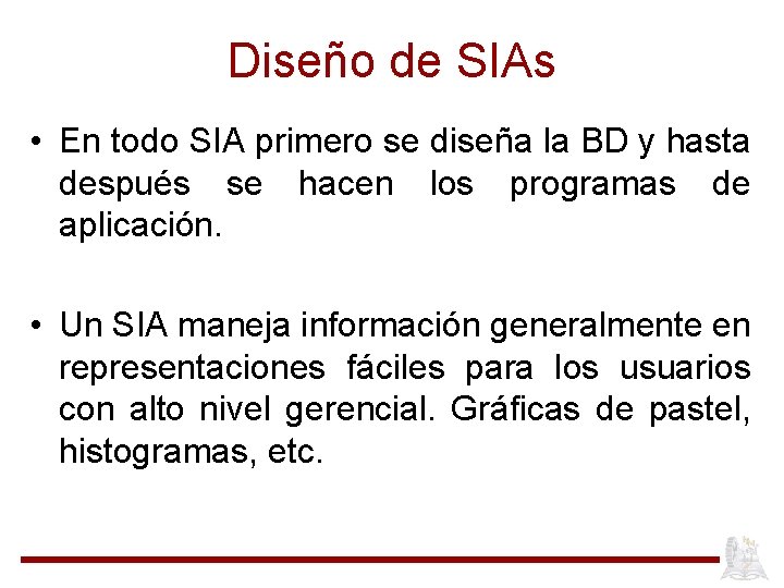 Diseño de SIAs • En todo SIA primero se diseña la BD y hasta