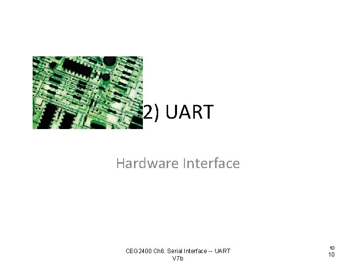 2) UART Hardware Interface CEG 2400 Ch 6. Serial Interface -- UART V 7