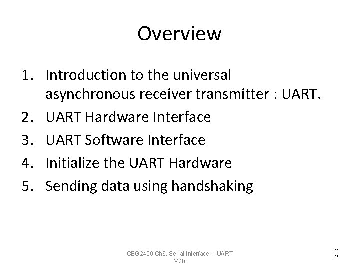 Overview 1. Introduction to the universal asynchronous receiver transmitter : UART. 2. UART Hardware