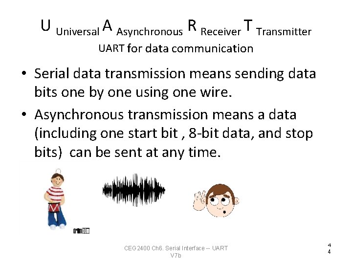 U Universal A Asynchronous R Receiver T Transmitter UART for data communication • Serial